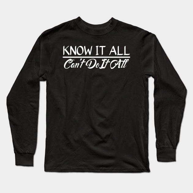 Know It All, Can't Do It All Long Sleeve T-Shirt by StillInBeta